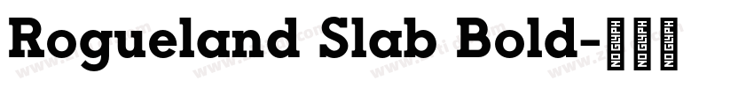 Rogueland Slab Bold字体转换 Rogueland Slab Bold字体转换